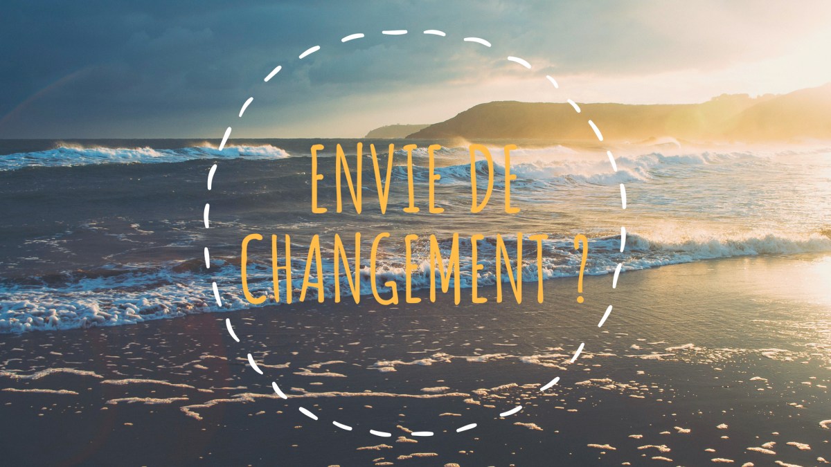 Envie de changement ?